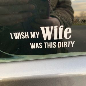 Homemade I wish my wife was this dirty vinyl sticker